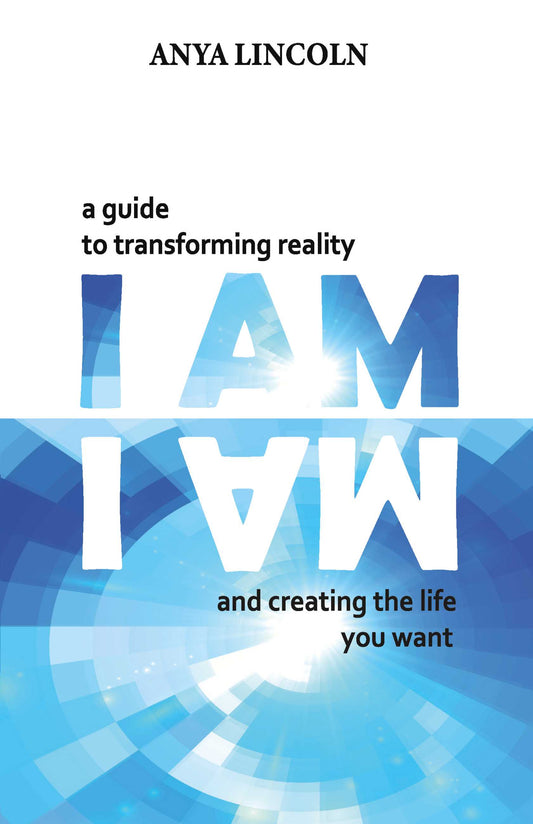 Ebook I Am: A Guide To Trasnforming Reality And Creating The Life You Want